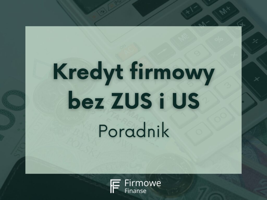 Kredyt firmowy bez ZUS i US. Poradnik, Firmowe Finanse