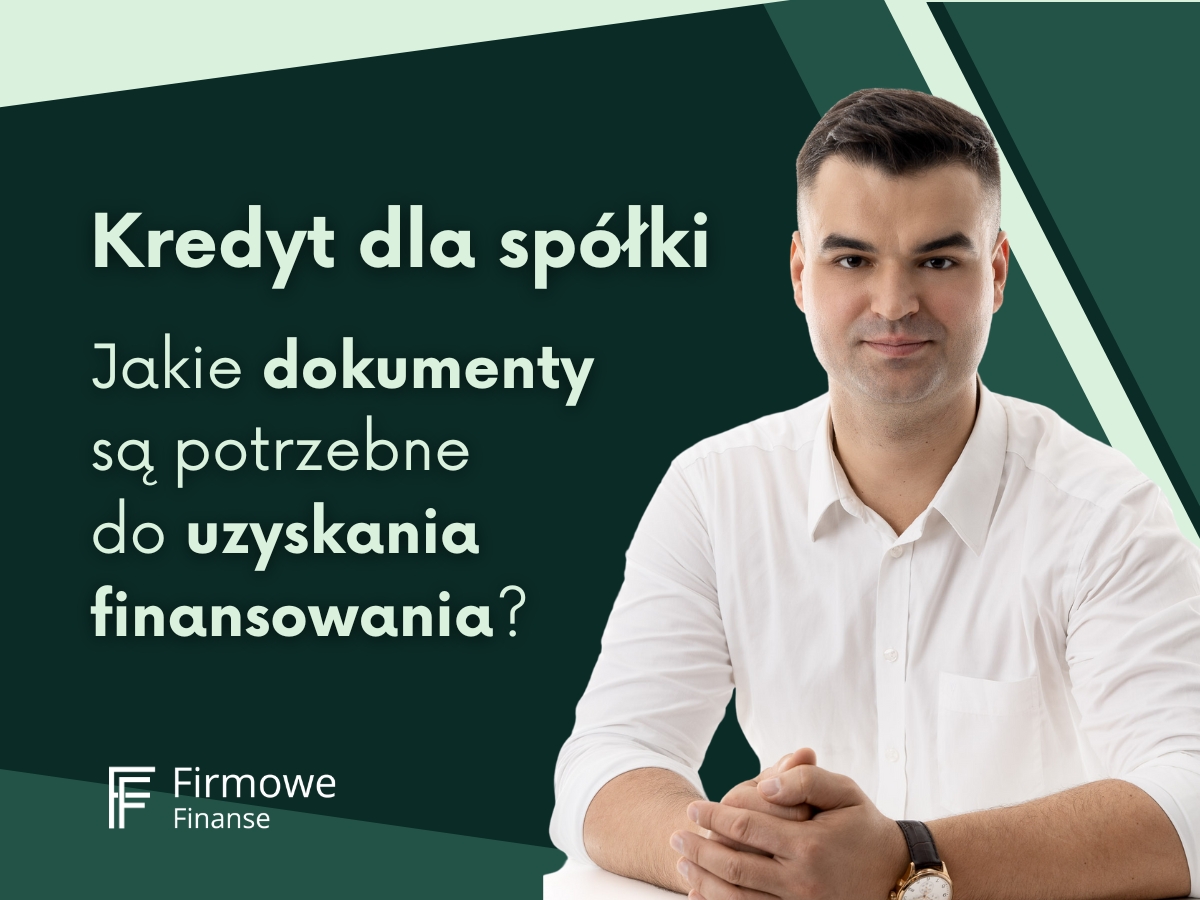 Kredyt dla spółki - jakie dokumenty są potrzebne do uzyskania finansowania, Firmowe Finanse