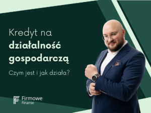 Kredyt na działalność gospodarczą - firmowe finanse