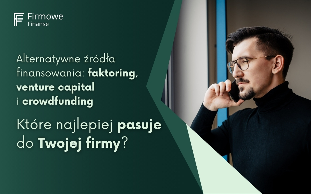 Alternatywne źródła finansowania faktoring, venture capital i crowdfunding. Które najlepiej pasuje do Twojej firmy, Firmowe Finanse