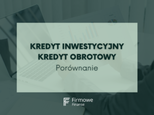 Kredyt inwestycyjny Kredyt obrotowy porównanie - firmowe finanse