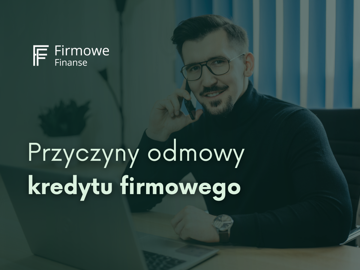 przyczyny odmowy kredytu firmowego Jak tego uniknąć